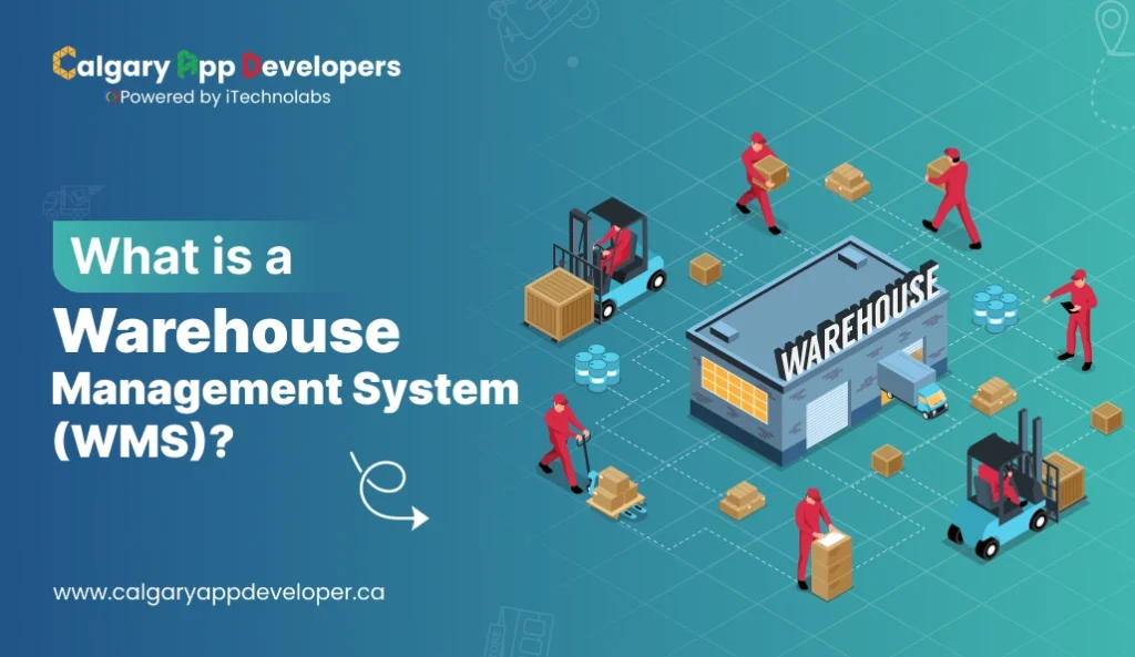 What is a Warehouse Management System (WMS) - Calgary App Developer