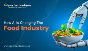 How AI is Changing The Food Industry - Calgary App Developer